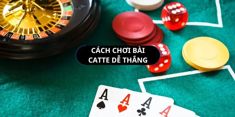 Catte là gì? Cách chơi Catte để chắc chắn chiến thắng