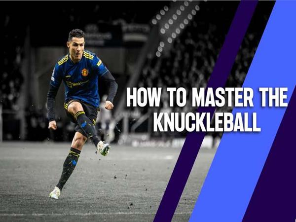 Cách đá knuckleball Hướng dẫn cách đá knuckleball vô hiệu hóa thủ môn
